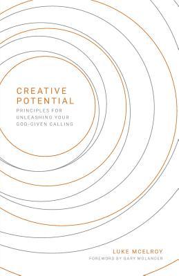 Read Creative Potential: Principles for Unleashing Your God-Given Calling - Luke McElroy | ePub