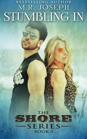 Read Online Stumbling In: The Shore Series Book 3 (Volume 3) - M.R. Joseph | PDF