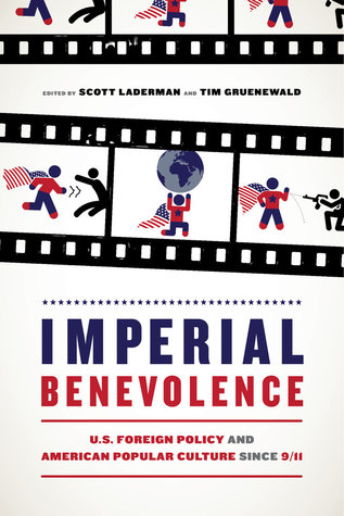 Read Imperial Benevolence: U.S. Foreign Policy and American Popular Culture since 9/11 - Scott Laderman file in ePub