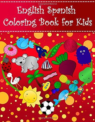 Read Online English Spanish Coloring Book For Kids: Bilingual dictionary over 300 pictures to color with fruits vegetables animals food family nature  Learning Coloring Books For Kids) (Volume 1) - Brother Gravy Designs | PDF