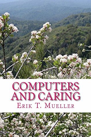 Read Computers and Caring: Using Technology to Help Us Care - Erik T. Mueller file in ePub