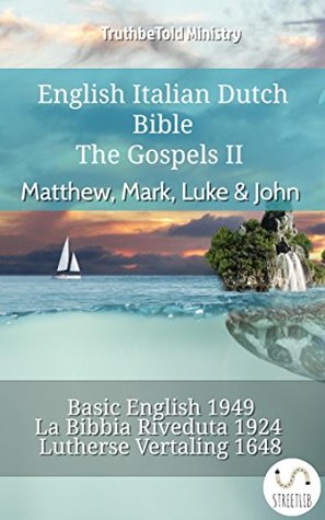 Read Online English Italian Dutch Bible - The Gospels II - Matthew, Mark, Luke & John: Basic English 1949 - La Bibbia Riveduta 1924 - Lutherse Vertaling 1648 (Parallel Bible Halseth English) - Truthbetold Ministry | PDF