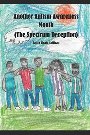 Full Download Another Autism Awareness Month: (The Spectrum Deception) - Laura Licata Sullivan file in PDF