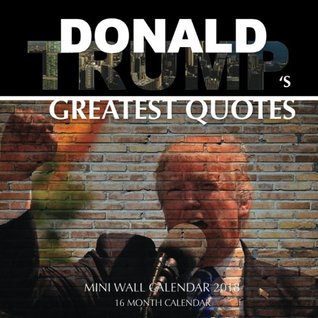 Full Download DONALD TRUMP'S GREATEST QUOTES Mini Wall Calendar 2018: 16 Month Calendar -  file in ePub