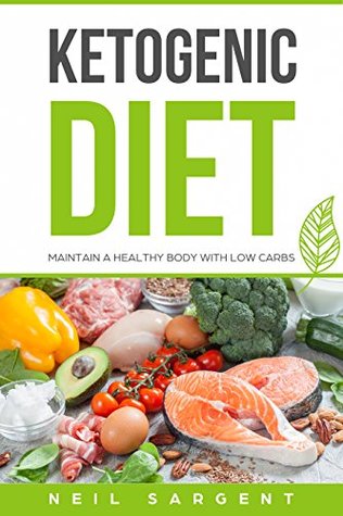 Download Ketogenic diet: Ketogenic diet for weight loss and Ketogenic recipes to cook: The beginner's guide. Regain your confidence and maintain a healthy body with low carbs. (Health, Fitness, Cooking) - Neil Sargent | PDF
