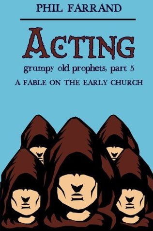 Full Download Acting (Grumpy Old Prophets, Part 5) (Volume 4) - Phil Farrand | PDF