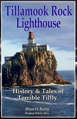 Read Online Tillamook Rock Lighthouse: History & Tales of Terrible Tilly - Brian D Ratty file in PDF