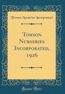 Download Towson Nurseries Incorporated, 1926 (Classic Reprint) - Towson Nurseries Incorporated | ePub