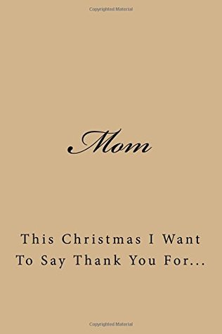 Read Mom: This Christmas I want to say thank you for. . . (A Large 6x9 Blank Lined Journal / Mom Journal / Christmas Gifts For Mom) -  | PDF