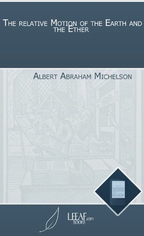 Download The relative Motion of the Earth and the Ether - Albert Abraham Michelson | PDF