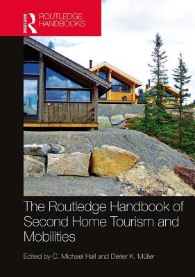 Read Online The Routledge Handbook of Second Home Tourism and Mobilities - C. Michael Hall | PDF