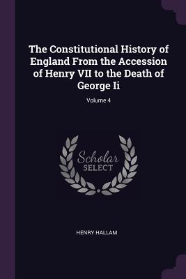 Download The Constitutional History of England from the Accession of Henry VII to the Death of George II; Volume 4 - Henry Hallam file in PDF
