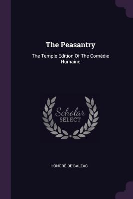 Read The Peasantry: The Temple Edition of the Com�die Humaine - Honoré de Balzac | ePub