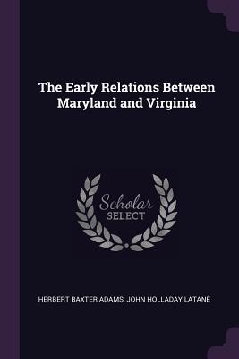 Read Online The Early Relations Between Maryland and Virginia - Herbert Baxter Adams file in PDF