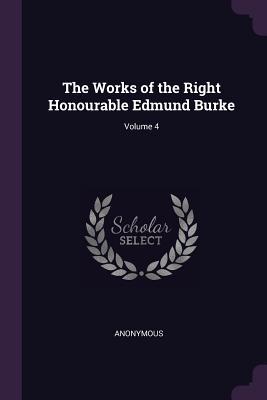 Full Download The Works of the Right Honourable Edmund Burke; Volume 4 - Anonymous file in PDF