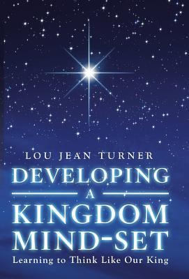 Full Download Developing a Kingdom Mind-Set: Learning to Think Like Our King - Lou Jean Turner | PDF