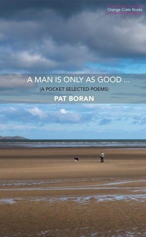 Read A Man Is Only as Good (A Pocket Selected Poems) - Pat Boran | ePub