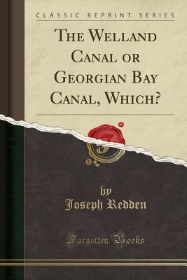 Download The Welland Canal or Georgian Bay Canal, Which? (Classic Reprint) - Joseph Redden | PDF