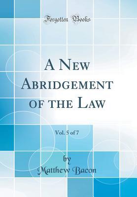 Read A New Abridgement of the Law, Vol. 5 of 7 (Classic Reprint) - Matthew Bacon | ePub