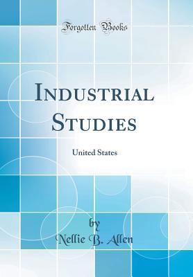 Read Industrial Studies: United States (Classic Reprint) - Nellie B. Allen file in PDF