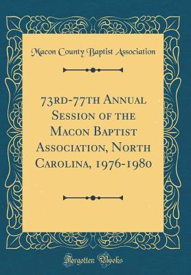 Read Online 73rd-77th Annual Session of the Macon Baptist Association, North Carolina, 1976-1980 (Classic Reprint) - Macon County Baptist Association file in PDF