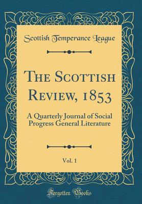 Download The Scottish Review, 1853, Vol. 1: A Quarterly Journal of Social Progress General Literature (Classic Reprint) - Scottish Temperance League | ePub