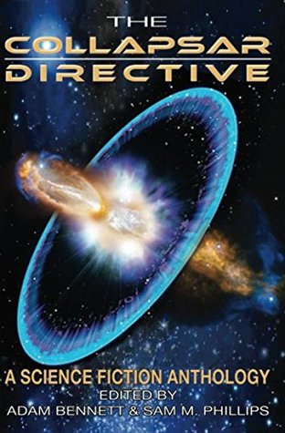 Read The Collapsar Directive: A Science Fiction Anthology - Adam Bennett | PDF