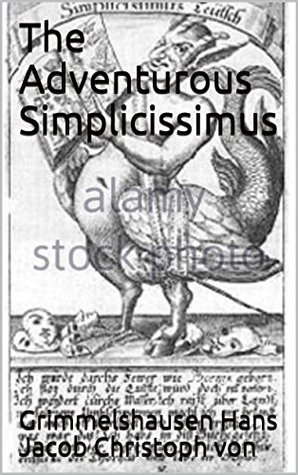 Read The Adventurous Simplicissimus (my Favorite Illustrated) - Hans Jakob Christoffel von Grimmelshausen file in PDF