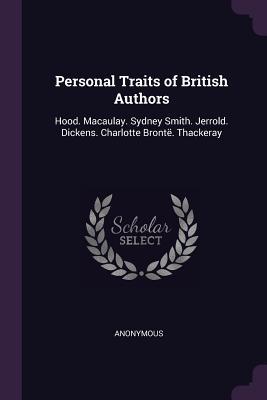 Full Download Personal Traits of British Authors: Hood. Macaulay. Sydney Smith. Jerrold. Dickens. Charlotte Bront�. Thackeray - Anonymous file in PDF