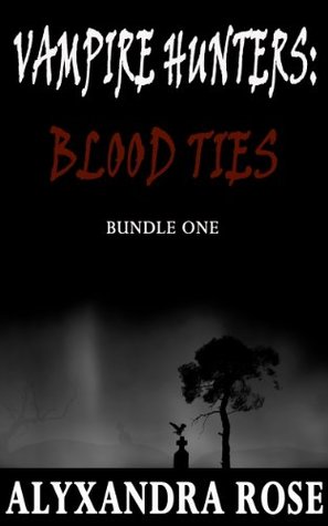 Read Online Vampire Hunters: Blood Ties - Bundle 1 (Includes Part 1 - 4) - Alyxandra Rose file in PDF