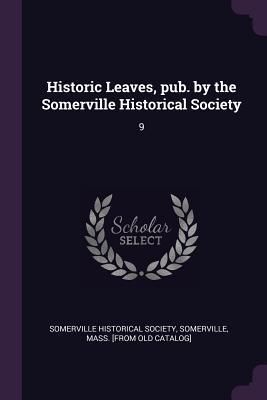 Full Download Historic Leaves, Pub. by the Somerville Historical Society: 9 - Somervill Somerville Historical Society file in ePub