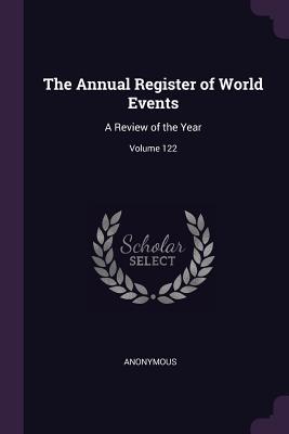 Read Online The Annual Register of World Events: A Review of the Year; Volume 122 - Anonymous file in PDF