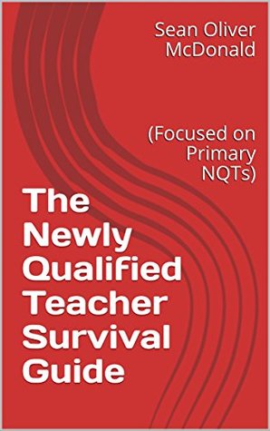 Full Download The Newly Qualified Teacher Survival Guide: The go-to Guide for any New Teacher! - Sean Oliver McDonald | ePub