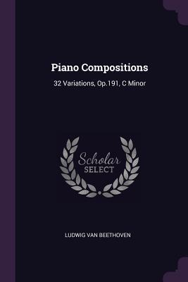 Read Online Piano Compositions: 32 Variations, Op.191, C Minor - Ludwig van Beethoven | PDF