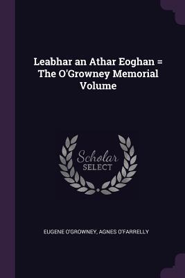 Download Leabhar an Athar Eoghan = the O'Growney Memorial Volume - Eugene O'Growney | PDF