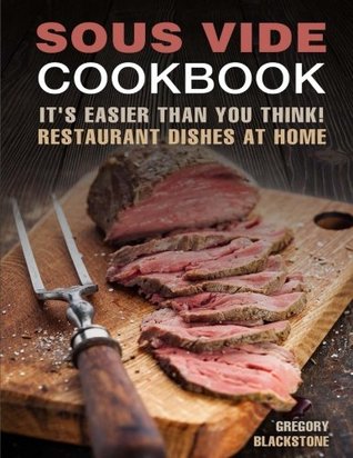 Download Sous Vide Cookbook: It's easier than you think! Restaurant dishes at home. - Gregory Blackstone file in PDF