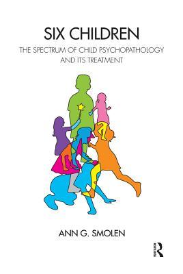 Download Six Children: The Spectrum of Child Psychopathology and Its Treatment - Ann G. Smolen file in ePub