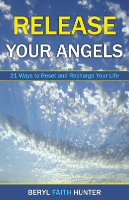 Read Release Your Angels: 21 Ways to Reset and Recharge Your Life - Beryl F Hunter | PDF