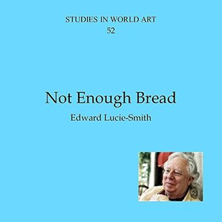 Download Not Enough Bread (Studies in World Art Book 52) - Edward Lucie-Smith | ePub