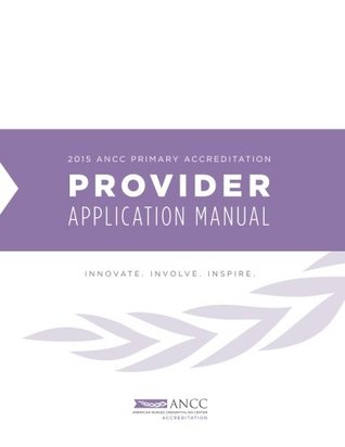 Read Online 2015 ANCC Primary Accreditation PROVIDER Manual - AMERICAN NURSES CREDENTIALING CENTER file in PDF