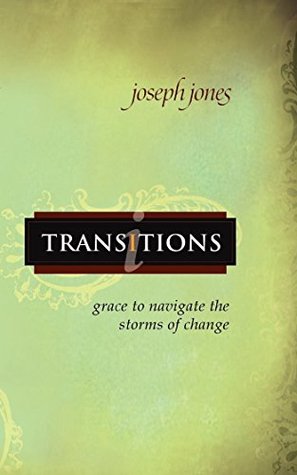 Download Transitions: Grace to Navigate the Storms of Change - Joseph Jones file in PDF