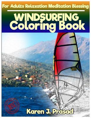 Read Online Windsurfing Coloring Book for Adults Relaxation Meditation Blessing: Sketches Coloring Book Grayscale Images - Karen Prasad | ePub