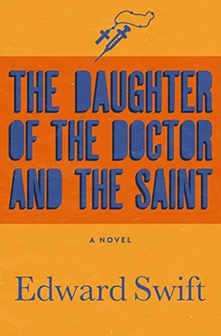 Download The Daughter of the Doctor and the Saint: A Novel - Edward Swift | PDF