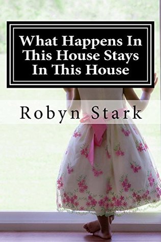 Read Online What Happens In This House Stays In This House - Robyn Stark file in PDF