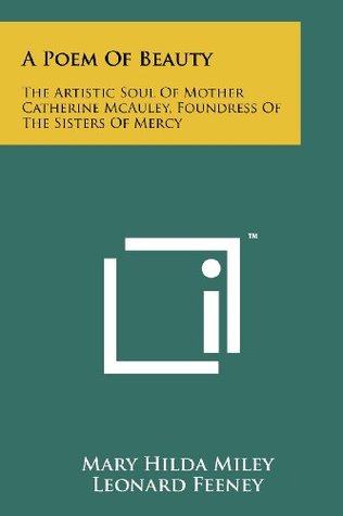 Full Download A Poem Of Beauty: The Artistic Soul Of Mother Catherine McAuley, Foundress Of The Sisters Of Mercy - Mary Hilda Miley | ePub