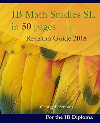 Read Online IB Math Studies SL in 50 pages: Revision Guide 2018 - George Feretzakis | ePub