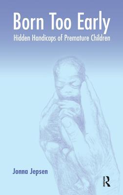 Full Download Born Too Early: Hidden Handicaps of Premature Children - Jonna Jepsen | ePub