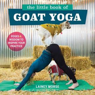 Download The Little Book of Goat Yoga: Poses and Wisdom to Inspire Your Practice - Lainey Morse file in ePub