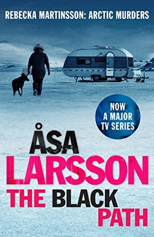 Full Download The Black Path: Rebecka Martinsson: Arctic Murders – Now a Major TV Series - Åsa Larsson file in ePub