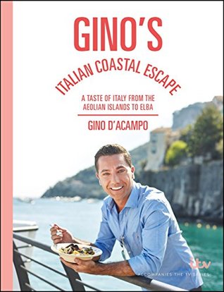 Read Gino's Italian Coastal Escape: A Taste of Italy from the Aeolian Islands to Elba - Gino D'Acampo | ePub